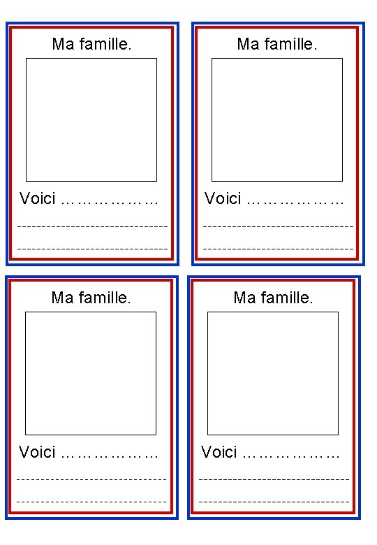 Ma famille. Voici ……………… 