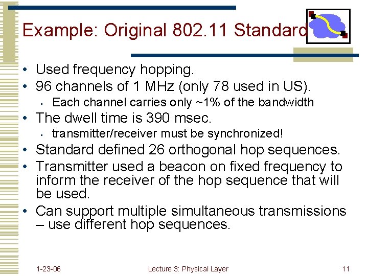 Example: Original 802. 11 Standard • Used frequency hopping. • 96 channels of 1