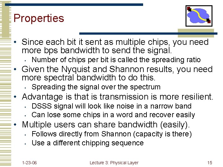 Properties • Since each bit it sent as multiple chips, you need more bps