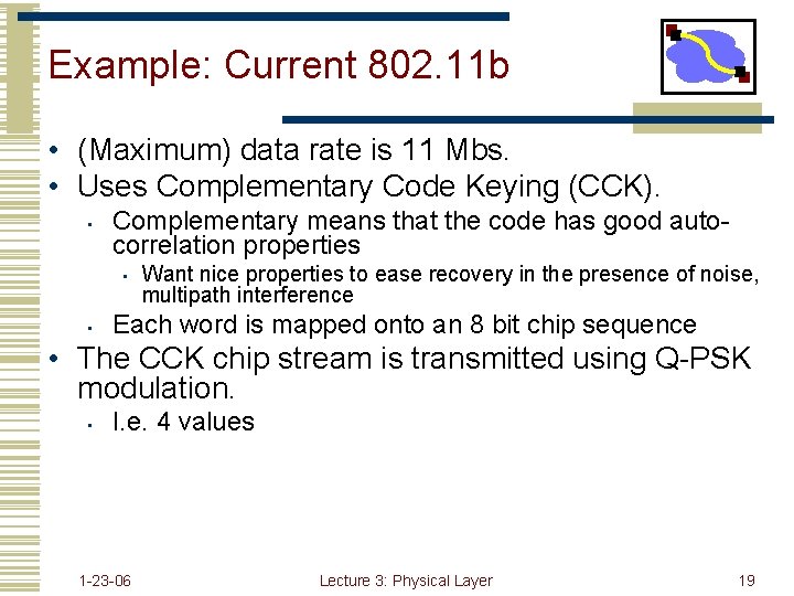 Example: Current 802. 11 b • (Maximum) data rate is 11 Mbs. • Uses