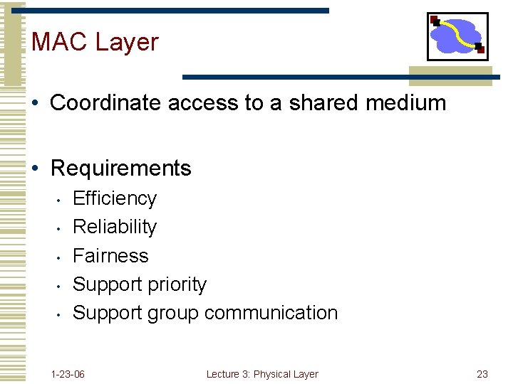 MAC Layer • Coordinate access to a shared medium • Requirements • • •