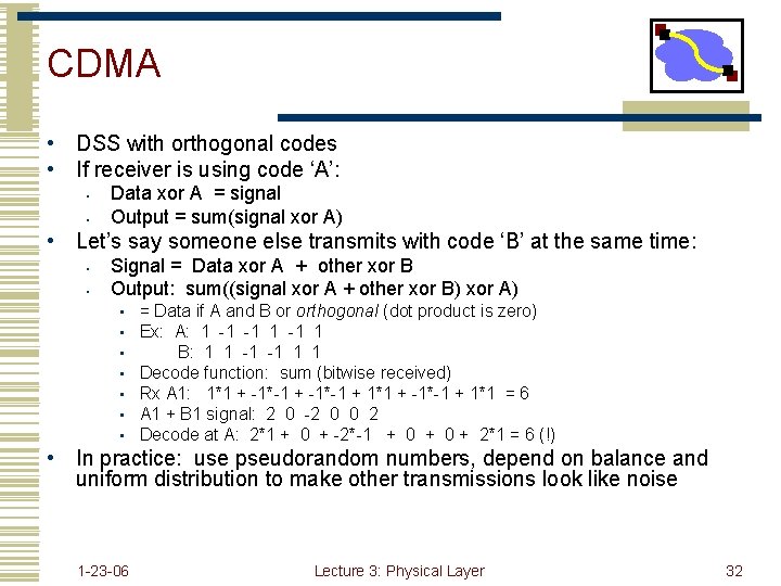 CDMA • DSS with orthogonal codes • If receiver is using code ‘A’: •