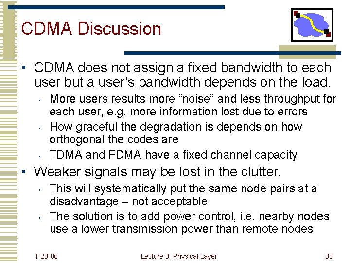 CDMA Discussion • CDMA does not assign a fixed bandwidth to each user but