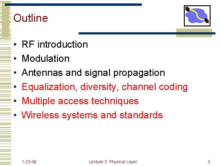 Outline • • • RF introduction Modulation Antennas and signal propagation Equalization, diversity, channel