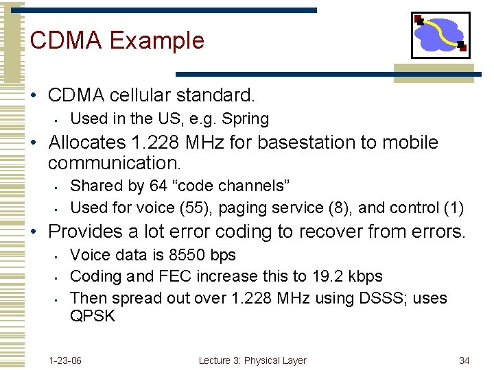 CDMA Example • CDMA cellular standard. • Used in the US, e. g. Spring