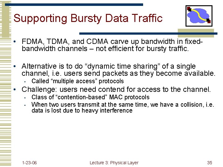 Supporting Bursty Data Traffic • FDMA, TDMA, and CDMA carve up bandwidth in fixedbandwidth