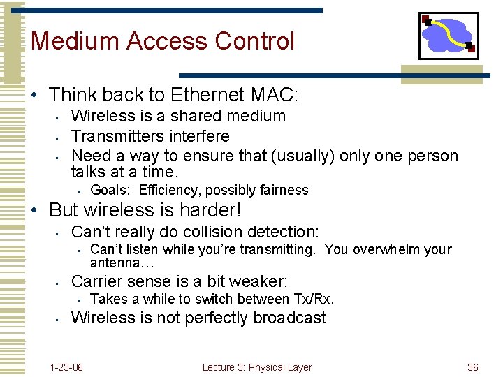 Medium Access Control • Think back to Ethernet MAC: • • • Wireless is