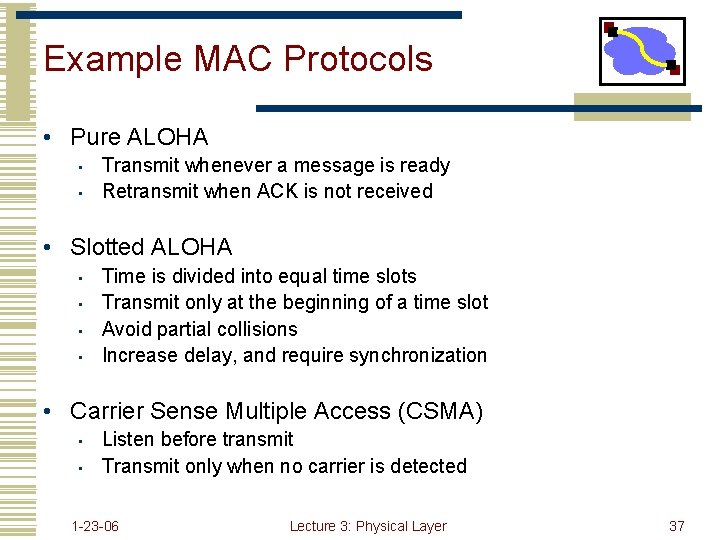 Example MAC Protocols • Pure ALOHA • • Transmit whenever a message is ready