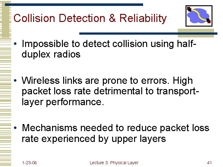 Collision Detection & Reliability • Impossible to detect collision using halfduplex radios • Wireless