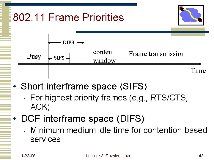 802. 11 Frame Priorities DIFS Busy SIFS content window Frame transmission Time • Short