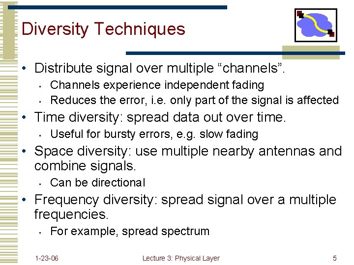 Diversity Techniques • Distribute signal over multiple “channels”. • • Channels experience independent fading