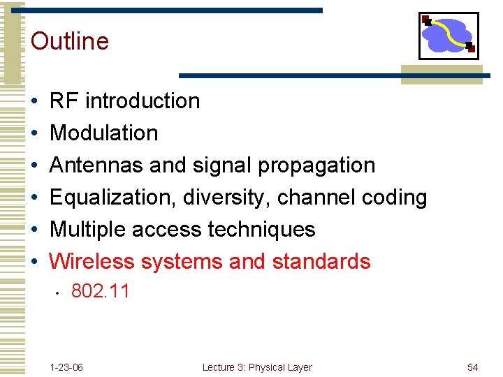 Outline • • • RF introduction Modulation Antennas and signal propagation Equalization, diversity, channel