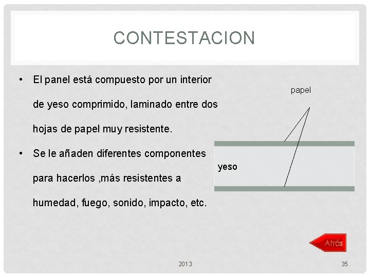 CONTESTACION • El panel está compuesto por un interior papel de yeso comprimido, laminado