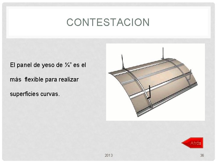 CONTESTACION El panel de yeso de ¼” es el más flexible para realizar superficies