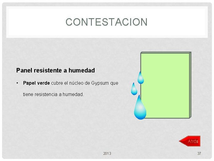 CONTESTACION Panel resistente a humedad • Papel verde cubre el núcleo de Gypsum que
