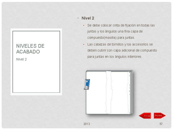  • Nivel 2 • Se debe colocar cinta de fijación en todas las