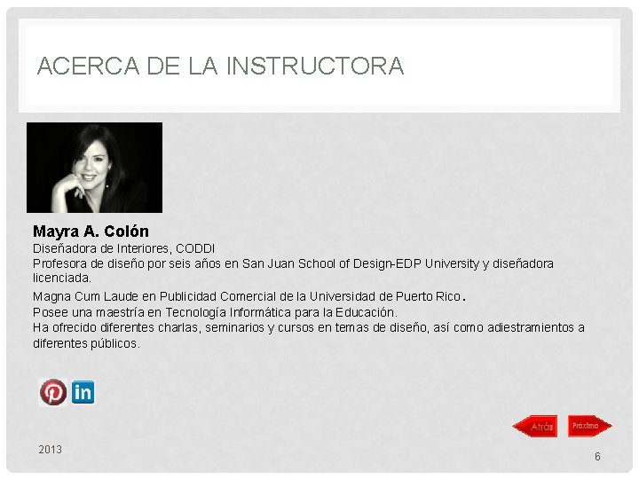 ACERCA DE LA INSTRUCTORA Mayra A. Colón Diseñadora de Interiores, CODDI Profesora de diseño