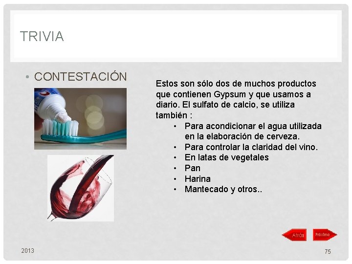 TRIVIA • CONTESTACIÓN 2013 Estos son sólo dos de muchos productos que contienen Gypsum