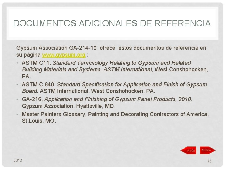 DOCUMENTOS ADICIONALES DE REFERENCIA Gypsum Association GA-214 -10 ofrece estos documentos de referencia en