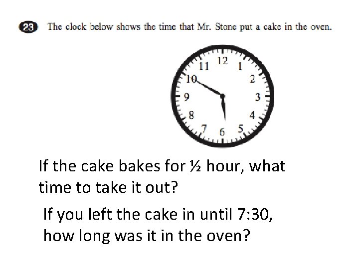 If the cake bakes for ½ hour, what time to take it out? If If the cake bakes for ½ hour, what time to take it out? If