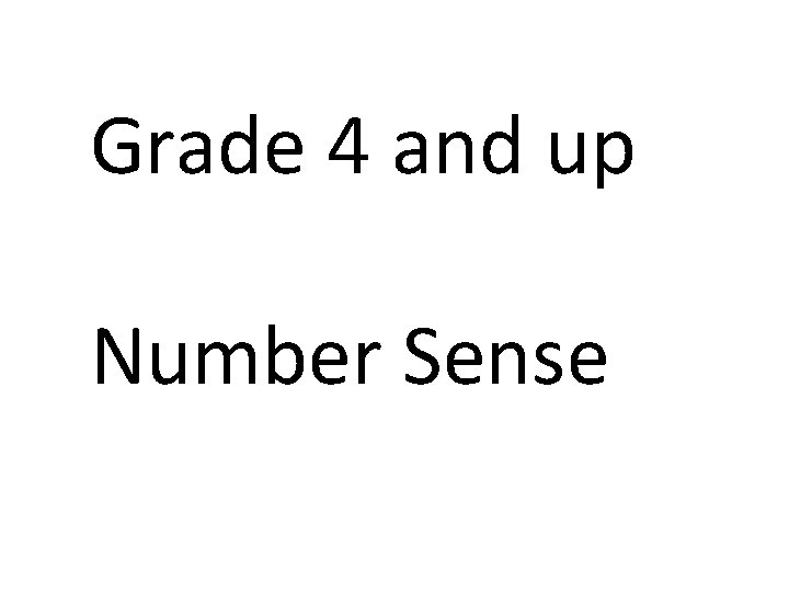 Grade 4 and up Number Sense Grade 4 and up Number Sense