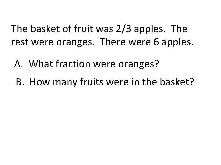 The basket of fruit was 2/3 apples. The rest were oranges. There were 6 The basket of fruit was 2/3 apples. The rest were oranges. There were 6