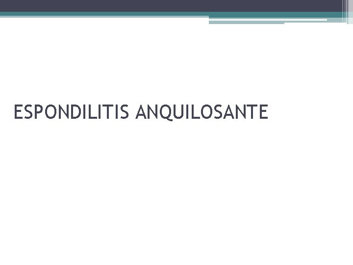 ESPONDILITIS ANQUILOSANTE 