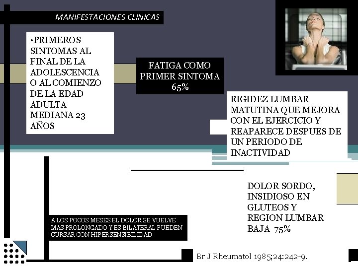 MANIFESTACIONES CLINICAS • PRIMEROS SINTOMAS AL FINAL DE LA ADOLESCENCIA O AL COMIENZO DE