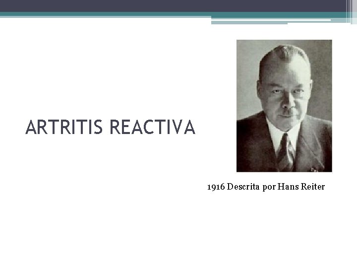 ARTRITIS REACTIVA 1916 Descrita por Hans Reiter 