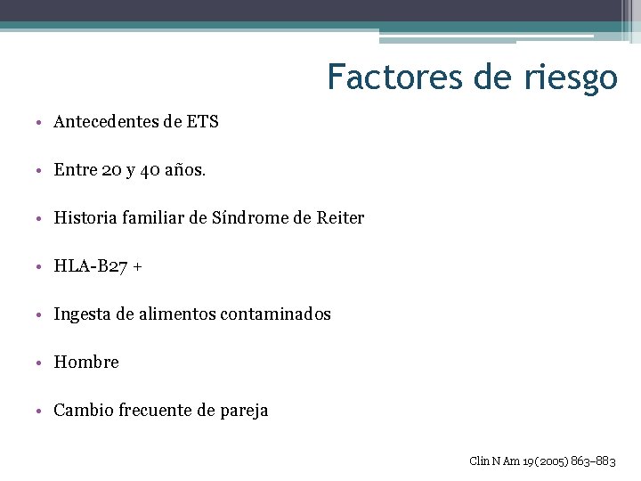 Factores de riesgo • Antecedentes de ETS • Entre 20 y 40 años. •