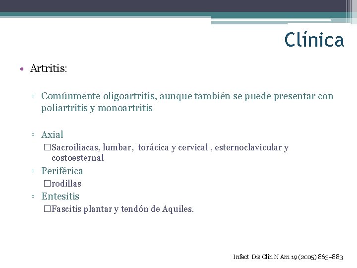 Clínica • Artritis: ▫ Comúnmente oligoartritis, aunque también se puede presentar con poliartritis y