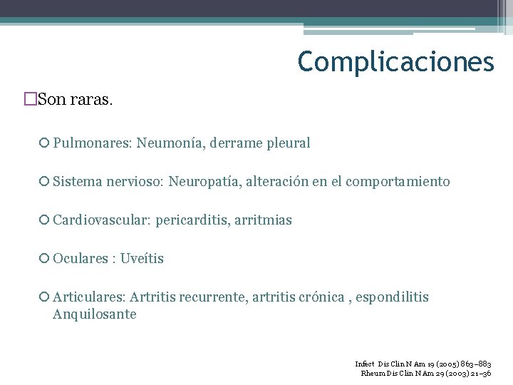 Complicaciones �Son raras. Pulmonares: Neumonía, derrame pleural Sistema nervioso: Neuropatía, alteración en el comportamiento