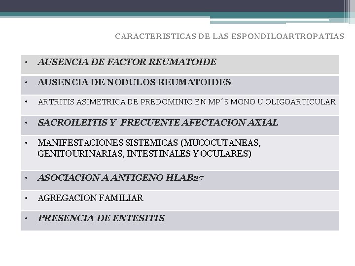 CARACTERISTICAS DE LAS ESPONDILOARTROPATIAS • AUSENCIA DE FACTOR REUMATOIDE • AUSENCIA DE NODULOS REUMATOIDES