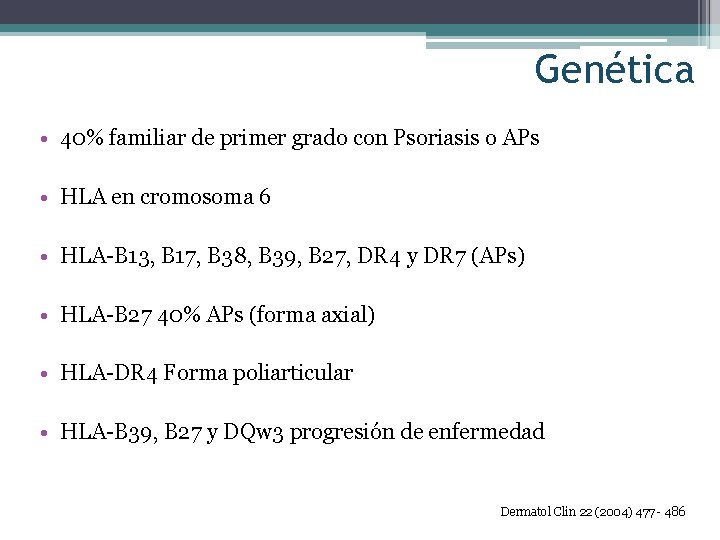 Genética • 40% familiar de primer grado con Psoriasis o APs • HLA en