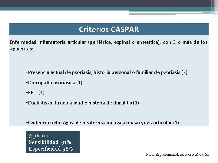 Criterios CASPAR Enfermedad inflamatoria articular (periférica, espinal o entesítica), con 3 o más de