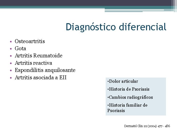 Diagnóstico diferencial • • • Osteoartritis Gota Artritis Reumatoide Artritis reactiva Espondilitis anquilosante Artritis