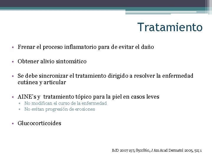 Tratamiento • Frenar el proceso inflamatorio para de evitar el daño • Obtener alivio
