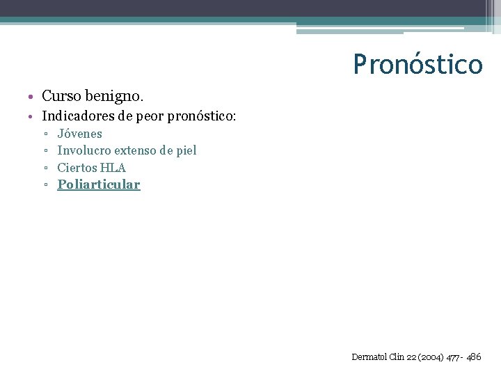 Pronóstico • Curso benigno. • Indicadores de peor pronóstico: ▫ ▫ Jóvenes Involucro extenso