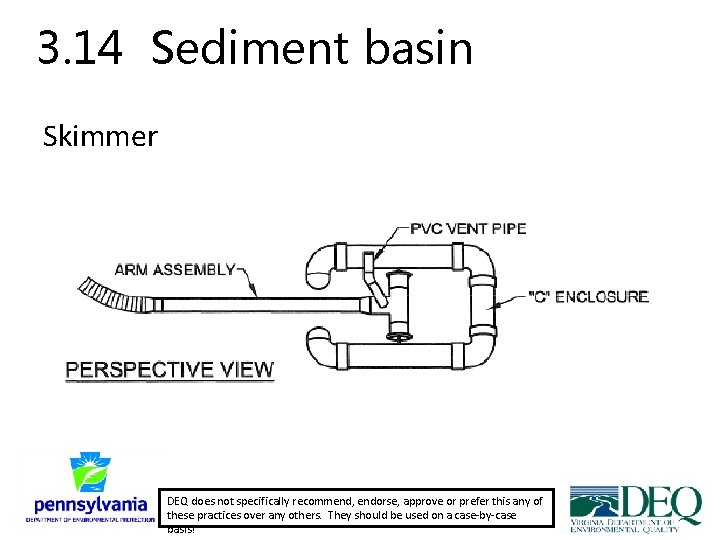 3. 14 Sediment basin Skimmer DEQ does not specifically recommend, endorse, approve or prefer 3. 14 Sediment basin Skimmer DEQ does not specifically recommend, endorse, approve or prefer