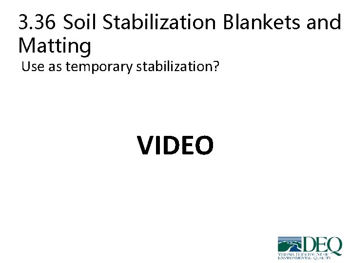 3. 36 Soil Stabilization Blankets and Matting Use as temporary stabilization? VIDEO 3. 36 Soil Stabilization Blankets and Matting Use as temporary stabilization? VIDEO