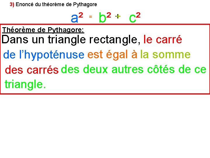3) Enoncé du théorème de Pythagore a² Théorème de Pythagore: = b² + c²