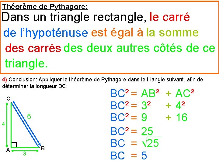 Théorème de Pythagore: Dans un triangle rectangle, le carré de l’hypoténuse est égal à