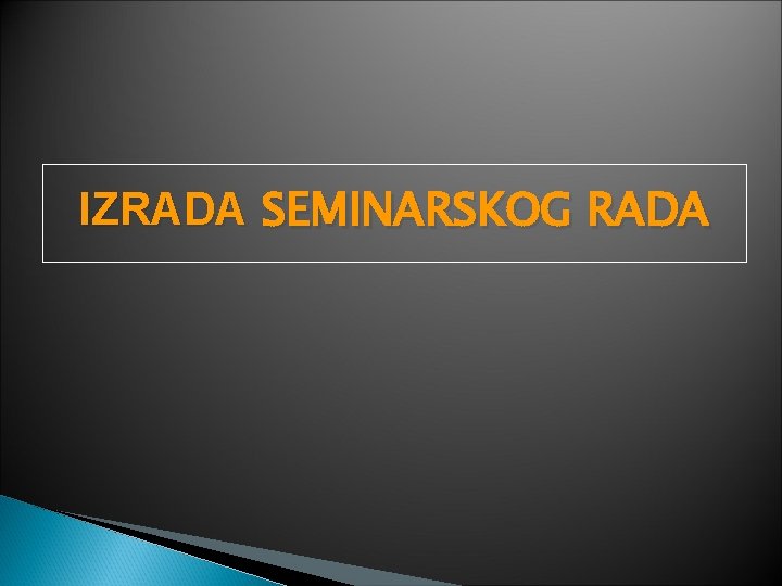 IZRADA SEMINARSKOG RADA IZRADA SEMINARSKOG RADA