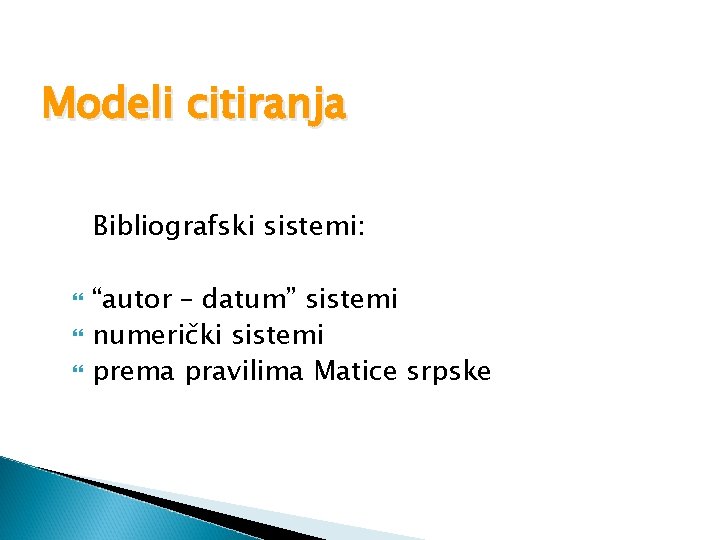 Modeli citiranja Bibliografski sistemi: “autor – datum” sistemi numerički sistemi prema pravilima Matice srpske Modeli citiranja Bibliografski sistemi: “autor – datum” sistemi numerički sistemi prema pravilima Matice srpske