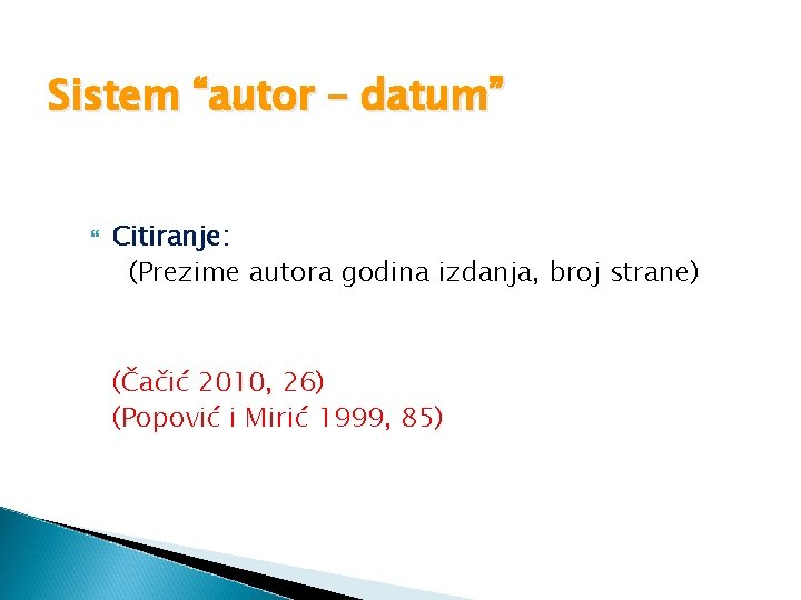 Sistem “autor – datum” Citiranje: (Prezime autora godina izdanja, broj strane) (Čačić 2010, 26)