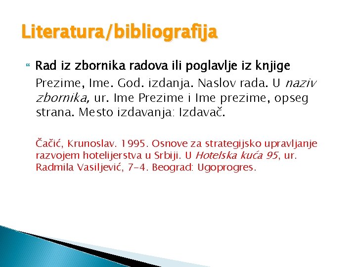 Literatura/bibliografija Rad iz zbornika radova ili poglavlje iz knjige Prezime, Ime. God. izdanja. Naslov