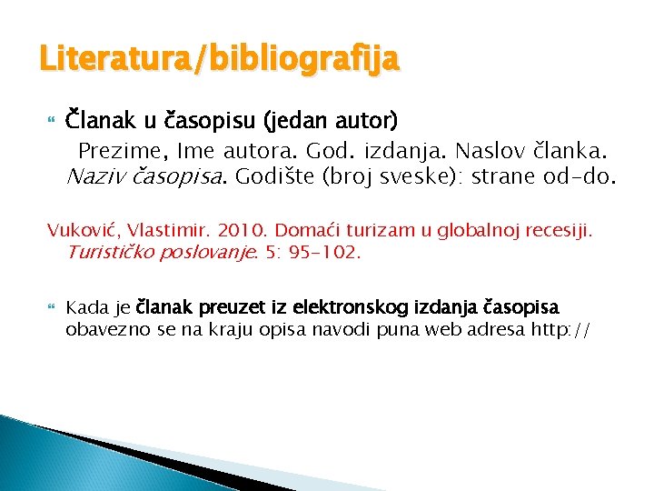 Literatura/bibliografija Članak u časopisu (jedan autor) Prezime, Ime autora. God. izdanja. Naslov članka. Naziv