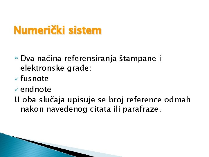 Numerički sistem Dva načina referensiranja štampane i elektronske građe: ü fusnote ü endnote U