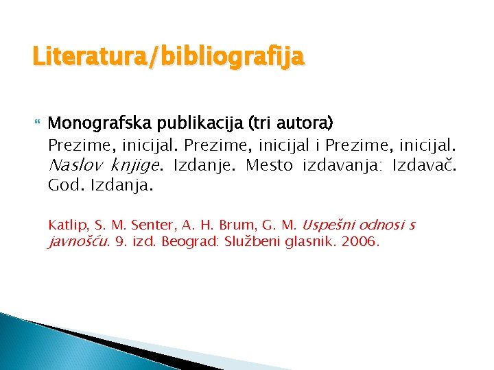 Literatura/bibliografija Monografska publikacija (tri autora) Prezime, inicijal i Prezime, inicijal. Naslov knjige. Izdanje. Mesto