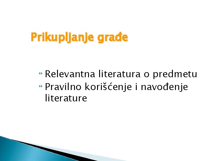 Prikupljanje građe Relevantna literatura o predmetu Pravilno korišćenje i navođenje literature 